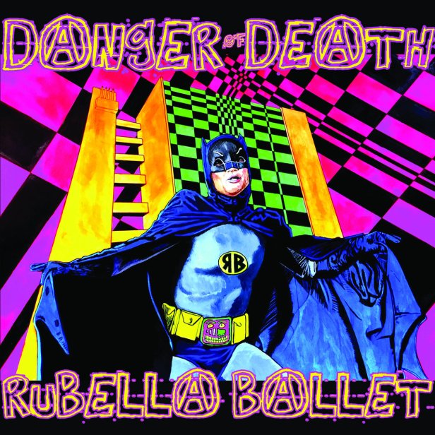 Rubella Ballet - Danger of Death