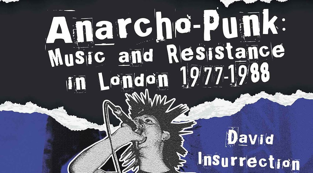 'Anarcho-Punk: Music and Resistance in London 1977-1988' by David Insurrection - cover detail