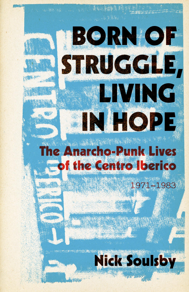 Born of Struggle, Living in Hope: The Anarcho-Punk Lives of the Centro Iberico, 1971–1983 - cover