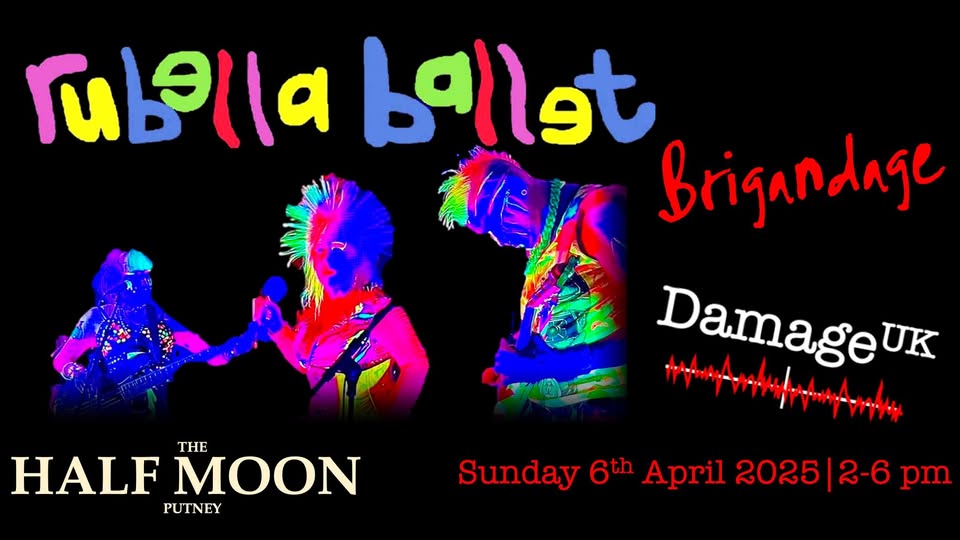 Rubella Ballet, Brigandage, Damage UK, London, 6 April 2025
